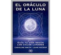 El oráculo de la luna: Guía tu vida según los ciclos lunares
