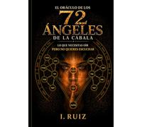 EL ORACULO DE LOS 72 ANGELES DE LA CABALA: lo que necesitas oír pero no quieres escuchar