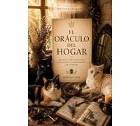 El Oráculo del Hogar: Rituales para protección, abundancia y transformación en tu hogar