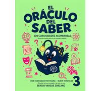 El Oráculo del saber: 200 curiosidades asombrosas: Historias reales que no vas a poder callarte. Volumen 3