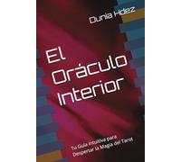 El Oráculo Inteior: Tu Guía Intuitiva Para Despertar La Magia Del Tarot (Spanish Edition)