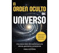 El Orden Oculto del Universo: Una nueva visión del cosmos que une ciencia, geometría y consciencia
