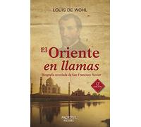 El Oriente en llamas: Biografía novelada de San Francisco Xavier
