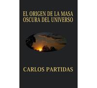 El Origen De La Masa Oscura Del Universo: La Masa Oscura No La Vemos, Porque La Masa Magnética No Interacciona Con La Materia Electrónica