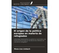 El origen de la política europea en materia de refugiados: ¿Qué papel desempeñan los gobiernos nacionales y las instituciones europeas en las decisiones relativas a la crisis de los refugiados?