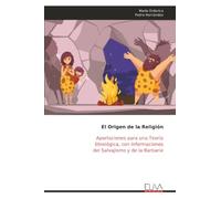 El Origen de la Religión: Aportaciones para una Teoría Etnológica, con Informaciones del Salvajismo y de la Barbarie