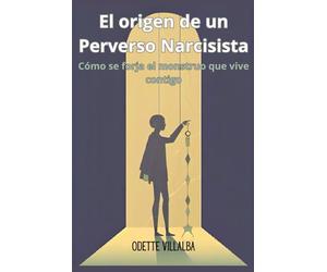 El origen de un Perverso Narcisista: Cómo se forja el monstruo que vive contigo