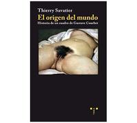 El Origen Del Mundo : Historia De Un Cuadro De Gustave Courbet