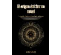 El Origen del Ser en Usted: Tratado de Estética y Filosofía de la Ciencia