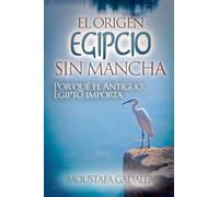 El Origen Egipcio Sin Mancha: Por Qué El Antiguo Egipto Importa