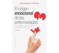 El origen emocional de las enfermedades / Emotional Origin of Diseases: Como Identificar La Causa Psicologica De Los Transtornos De Las Salud