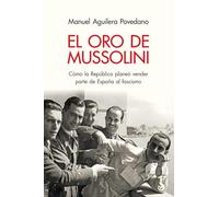 El oro de Mussolini: Cómo la República planeó vender parte de España al fascismo