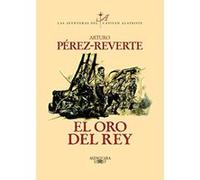 El Oro Del Rey/the King's Gold, Perez-Reverte, Arturo. Aventuras Del Capitan Alatriste, 4. Arturo Perez-Reverte (Auteur)