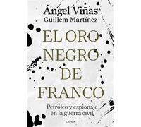 El oro negro de Franco Petróleo y espionaje en la guerra civil - Ángel Viñas - Editorial Crítica - ebook (ePub) - Livre