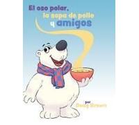 El Oso Polar, La Sopa De Pollo Y Amigos