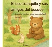 El oso tranquilo y sus amigos del bosque: Una dulce aventura sobre la amistad y el compartir