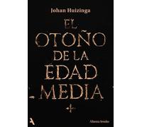 El otoño de la Edad Media: Estudios sobre la forma de la vida y del espíritu durante los siglos XIV y XV en Francia y en los Países Bajos