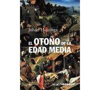 El otono de la Edad Media / The Middle Ages Autumn: Estudios sobre la forma de la vida y del espiritu durante los siglos XIV y XV en Francia y en los ... and the Netherlands in XIV and XV Centuries