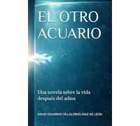 EL OTRO ACUARIO: Una novela sobre la vida después del adíos