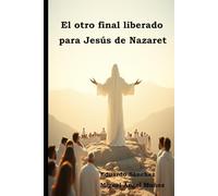 El otro final liberado para Jesús de Nazaret