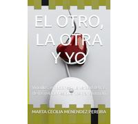EL OTRO, LA OTRA Y YO: Vínculos, emociones y la verdad detrás de las relaciones que nos transforman
