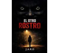 El Otro Rostro: Cuando la mente no puede distinguir entre la realidad y el miedo
