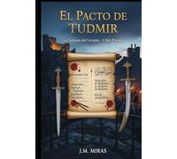 El Pacto de Tudmir (Libro 1 Los Señores del Levante): Una Épica del Sureste Peninsular. Convivencia y Conflicto entre Árabes, Mozárabes y Bereberes durante la Fundación de Al-Andalus
