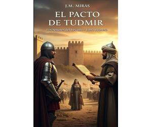 El Pacto de Tudmir (Libro 1 Los Señores del Levante): Una Épica del Sureste Peninsular. Convivencia y Conflicto entre Árabes, Mozárabes y Bereberes durante la Fundación de Al-Andalus (713-801).