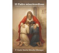 El Padre misericordioso: ¡Cuando la misericordia encuentra a la miseria!