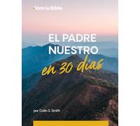 El Padre Nuestro en 30 días: Un devocional