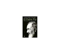 El Padre Pío : Hechos Extraordinarios Del Santo De Los Estigmas