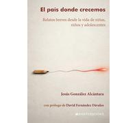 El país donde crecemos: Relatos breves desde la vida de niñas, niños y adolescentes
