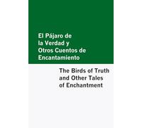 El Pajaro de la Verdad y Otros Cuentos de Encantamiento / The Birds of Truth and Other Tales of Enchantment [Bilingual Edition] - Spanish & English