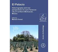 El Palacio: Historiography And New Perspectives On A Pre-Tarascan City Of Northern Michoacan, Mexico