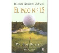 El palo n.º 15 / Your 15th Club: El secreto interno del gran golf / The Inner Secret to Great Golf