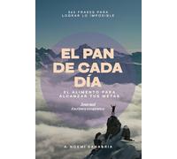 El pan de cada día: El alimento para alcanzar tus metas