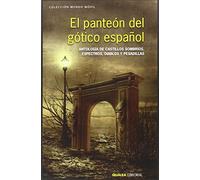 EL PANTEÓN DEL GÓTICO ESPAÑOL: ANTOLOGÍA DE CASTILLOS SOMBRÍOS, ESPECTROS, DIABLOS Y PESADILLAS