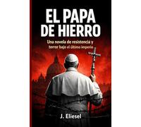 EL PAPA DE HIERRO: Una novela de resistencia y terror bajo el último imperio