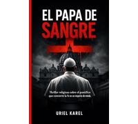 EL PAPA DE SANGRE: Thriller religioso sobre el pontífice que convierte la fe en un imperio de miedo