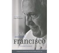 El Papa Francisco: Vida y revolución / Life and Revolution