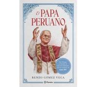 El Papa peruano. De Chicago a Chiclayo, la ruta del misionero que se convirtió en León XIV