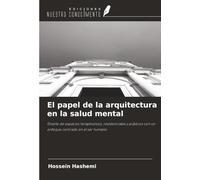 El papel de la arquitectura en la salud mental: Diseño de espacios terapéuticos, residenciales y públicos con un enfoque centrado en el ser humano