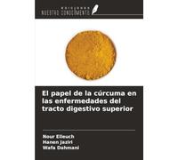 El papel de la cúrcuma en las enfermedades del tracto digestivo superior