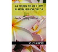 El papel de la IA en el análisis de datos: (Teoría, diseño y desarrollo)