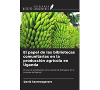 El papel de las bibliotecas comunitarias en la producción agrícola en Uganda: El caso de la biblioteca comunitaria de Kitengesa, en el suroeste de Uganda
