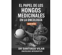 El papel de los hongos medicinales en oncología: (Black edition)