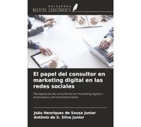 El papel del consultor en marketing digital en las redes sociales: Percepciones de consultores en marketing digital y empresarios del entretenimiento