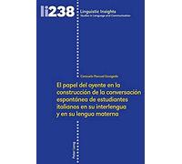 El Papel Del Oyente En La Construcción De La Conversación Espontánea De Estudiantes Italianos En Su Interlengua Y En Su Lengua Materna