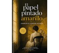 El PAPEL PINTADO AMARILLO DE CHARLOTTE PERKINS GILMAN: Edición en Español. Clásicos de oro.