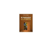 El Paraíso En La Puerta : Ensayo Sobre Una Alegría Que Perturba